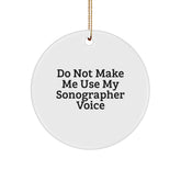 Funny Sonographer Gifts from Friends, Unique Sonographer Circle Ornament for Christmas Unique Gifts, Do Not Make Me Use My Sonographer Voice - Image 1